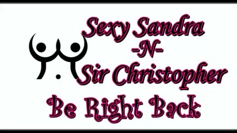 Sexy Sandra    and Sir Christopher online show from July 2026 09:28:02 PM